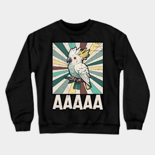 AAAAA Quote for a Cockatoo lover Crewneck Sweatshirt